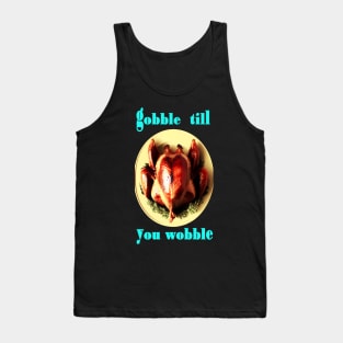 Gobble till you wobble Thanksgiving Day Tank Top